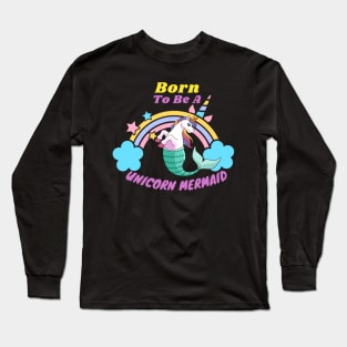 Born to be a unicorn mermaid Long Sleeve T-Shirt